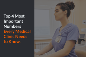 Top 4 Most Important Numbers Every Medical Clinic Needs to Know.